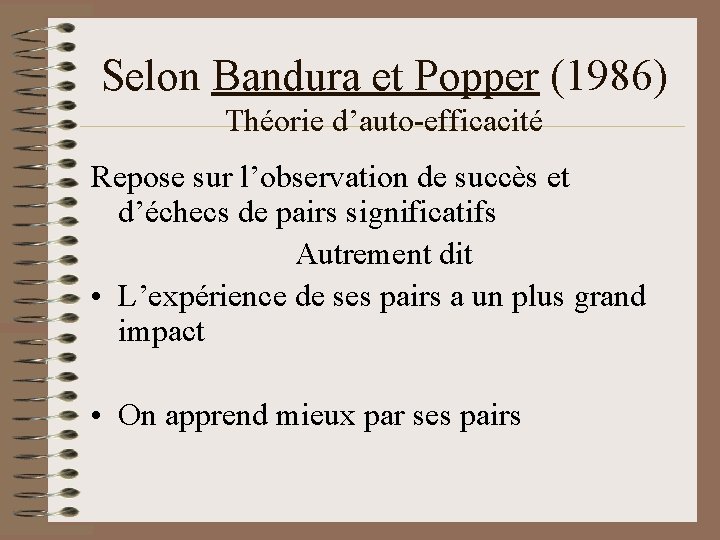 Selon Bandura et Popper (1986) Théorie d’auto-efficacité Repose sur l’observation de succès et d’échecs