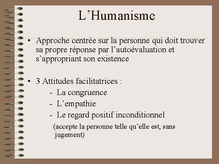 L’Humanisme • Approche centrée sur la personne qui doit trouver sa propre réponse par