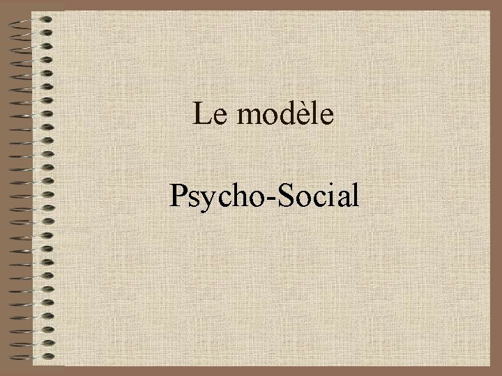 Le modèle Psycho-Social 