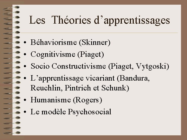 Les Théories d’apprentissages • • Béhaviorisme (Skinner) Cognitivisme (Piaget) Socio Constructivisme (Piaget, Vytgoski) L’apprentissage