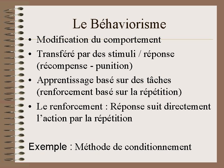 Le Béhaviorisme • Modification du comportement • Transféré par des stimuli / réponse (récompense