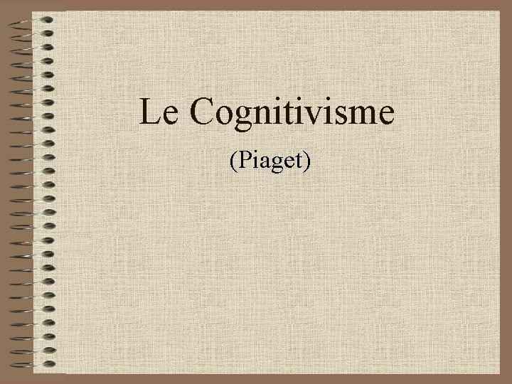 Le Cognitivisme (Piaget) 