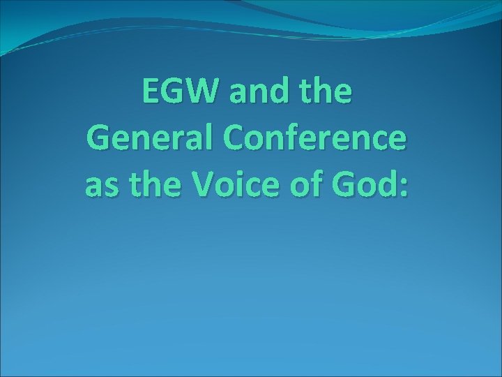 EGW and the General Conference as the Voice of God: 