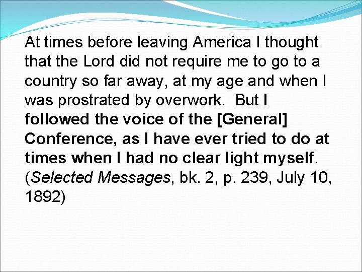 At times before leaving America I thought that the Lord did not require me