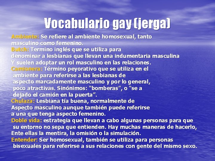 Vocabulario gay (jerga) Ambiente: Se refiere al ambiente homosexual, tanto masculino como femenino. Butch: