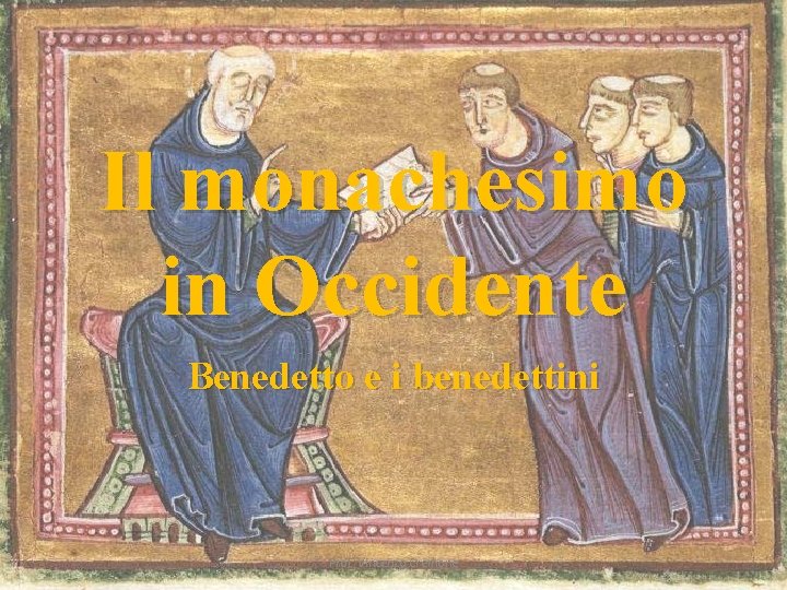 Il monachesimo in Occidente Benedetto e i benedettini Prof. Vincenzo Cremone 