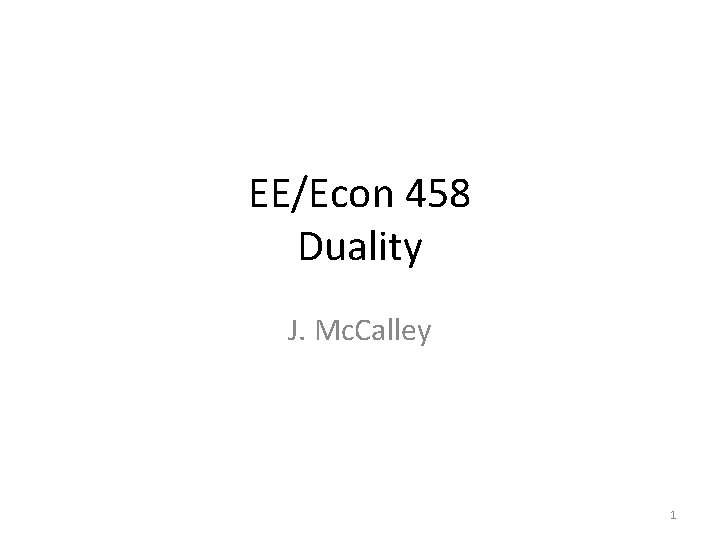 EE/Econ 458 Duality J. Mc. Calley 1 