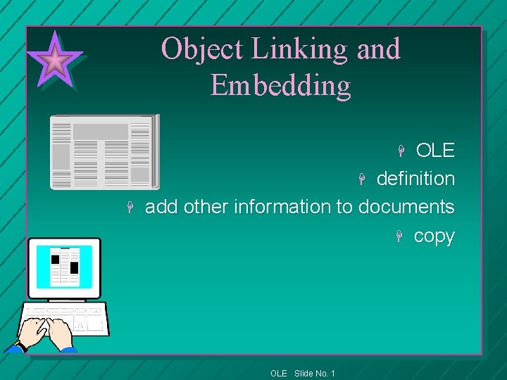 Object Linking and Embedding OLE H definition add other information to documents H copy