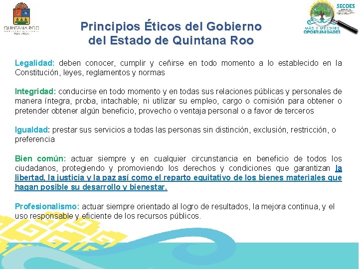Principios Éticos del Gobierno del Estado de Quintana Roo Legalidad: deben conocer, cumplir y