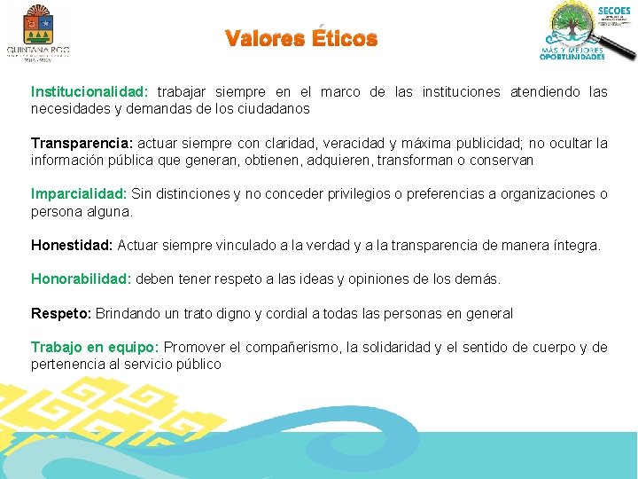 Valores Éticos Institucionalidad: trabajar siempre en el marco de las instituciones atendiendo las necesidades