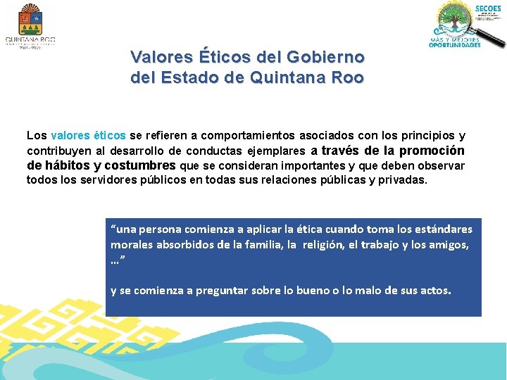 Valores Éticos del Gobierno del Estado de Quintana Roo Los valores éticos se refieren