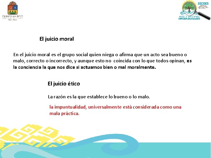 El juicio moral En el juicio moral es el grupo social quien niega o