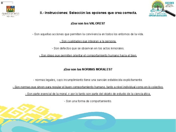 II. - Instrucciones: Selección las opciones que crea correcta. ¿Qué son los VALORES? -