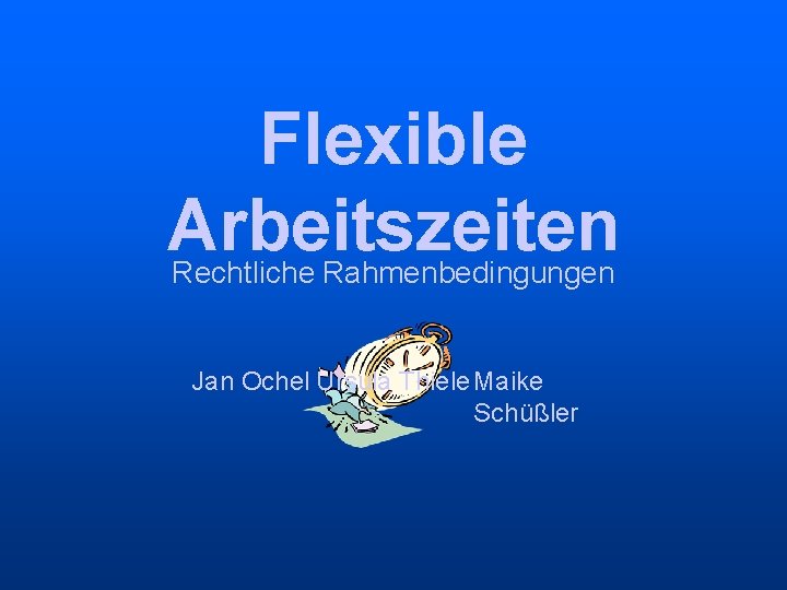 Flexible Arbeitszeiten Rechtliche Rahmenbedingungen Jan Ochel Ursula Thiele Maike Schüßler 