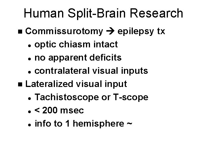 Human Split-Brain Research Commissurotomy epilepsy tx l optic chiasm intact l no apparent deficits