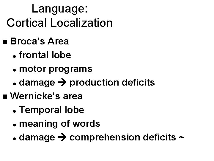 Language: Cortical Localization Broca’s Area l frontal lobe l motor programs l damage production