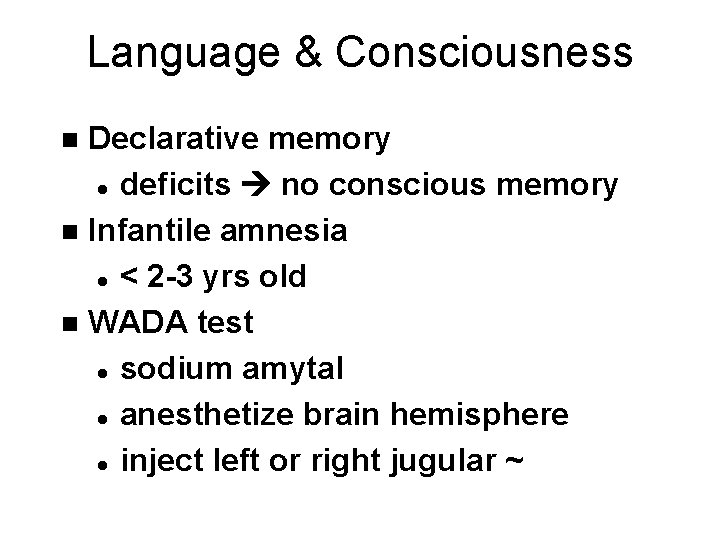 Language & Consciousness Declarative memory l deficits no conscious memory n Infantile amnesia l