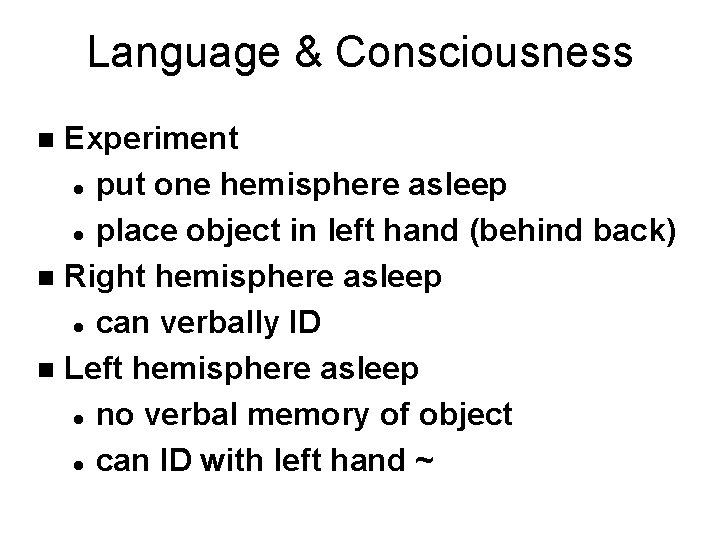 Language & Consciousness Experiment l put one hemisphere asleep l place object in left