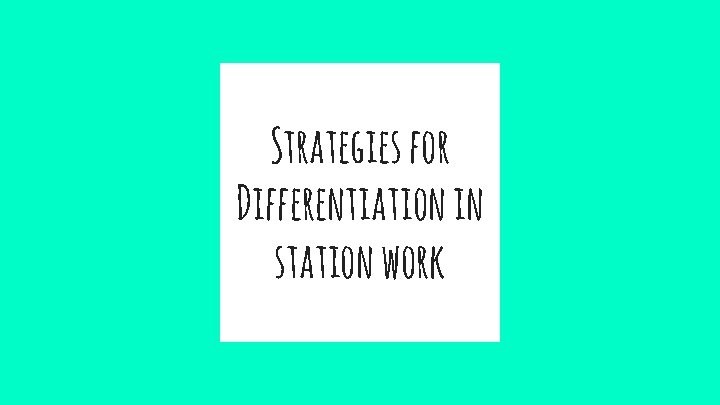 Strategies for Differentiation in station work 