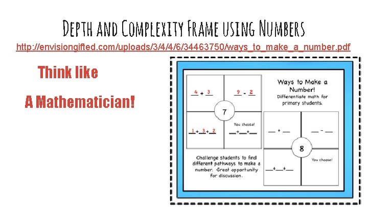Depth and Complexity Frame using Numbers http: //envisiongifted. com/uploads/3/4/4/6/34463750/ways_to_make_a_number. pdf Think like A Mathematician!