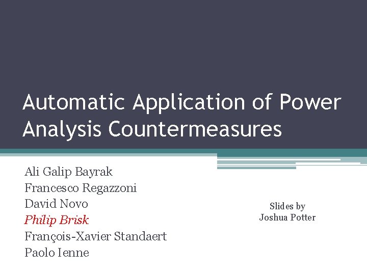 Automatic Application of Power Analysis Countermeasures Ali Galip Bayrak Francesco Regazzoni David Novo Philip