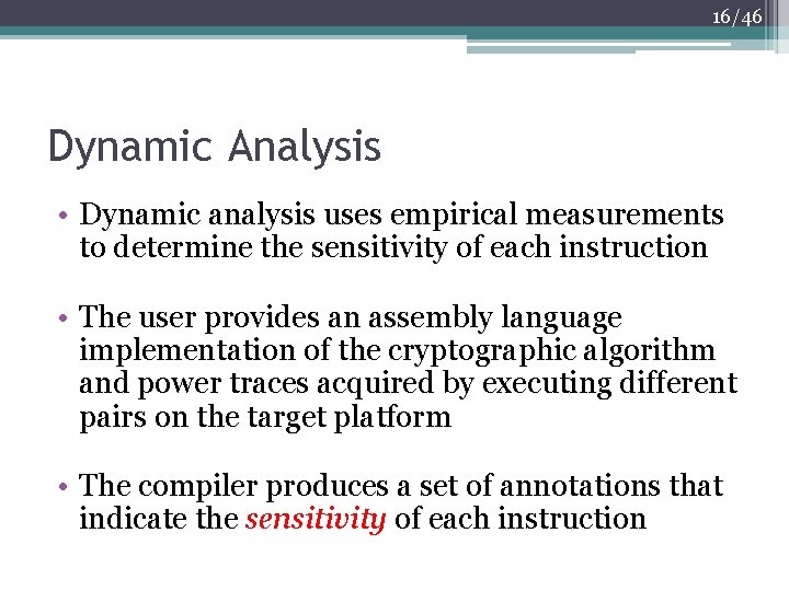 16/46 Dynamic Analysis • Dynamic analysis uses empirical measurements to determine the sensitivity of