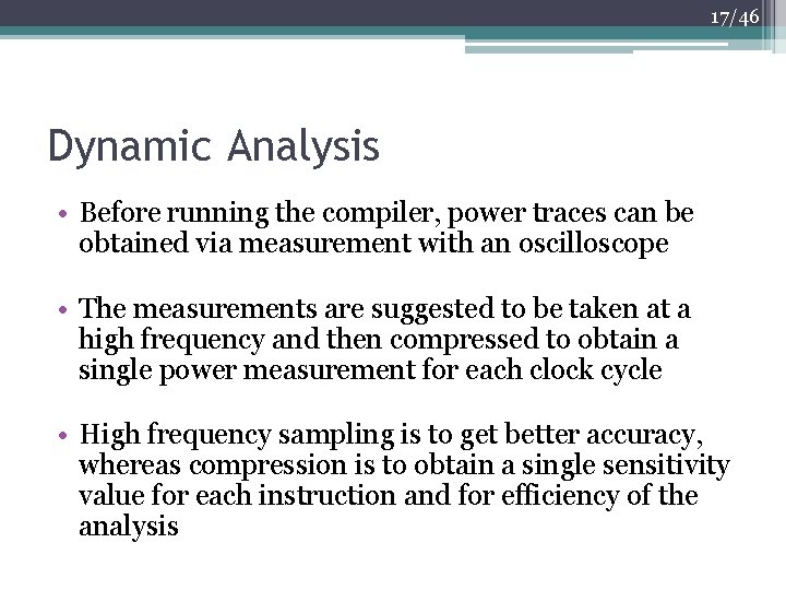 17/46 Dynamic Analysis • Before running the compiler, power traces can be obtained via 17/46 Dynamic Analysis • Before running the compiler, power traces can be obtained via