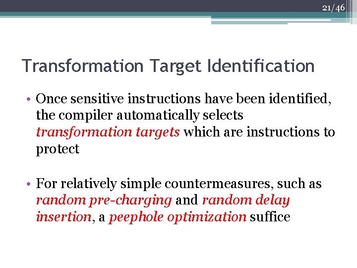 21/46 Transformation Target Identification • Once sensitive instructions have been identified, the compiler automatically