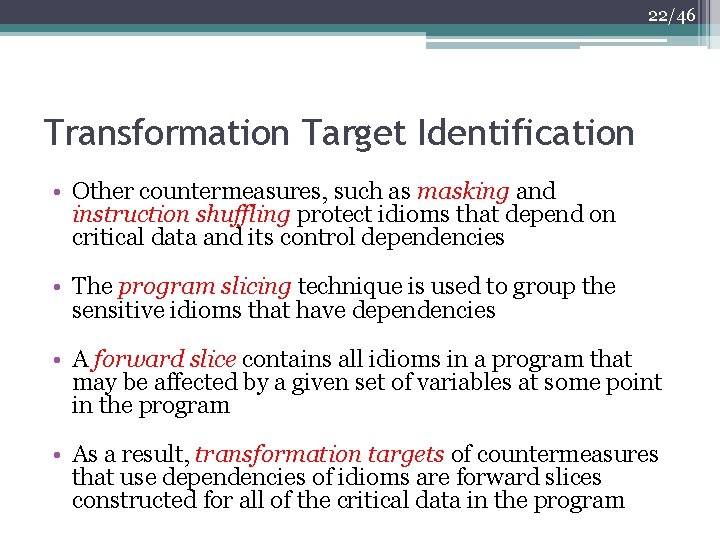 22/46 Transformation Target Identification • Other countermeasures, such as masking and instruction shuffling protect