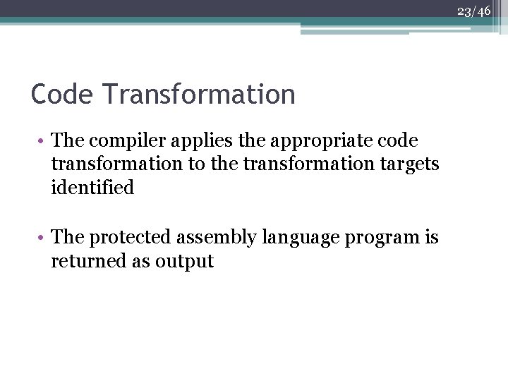 23/46 Code Transformation • The compiler applies the appropriate code transformation to the transformation