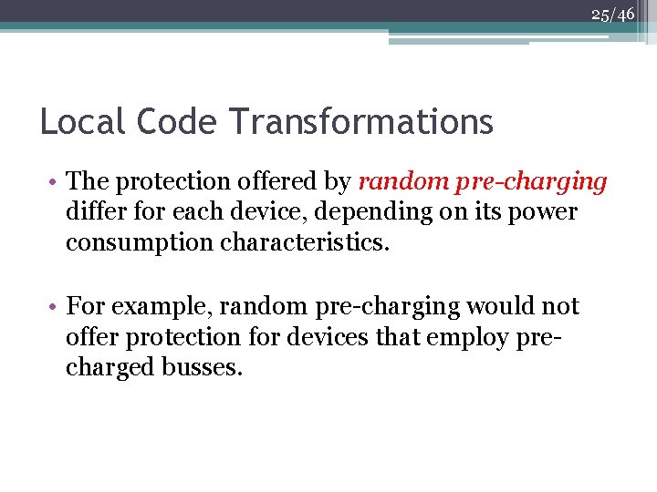 25/46 Local Code Transformations • The protection offered by random pre-charging differ for each