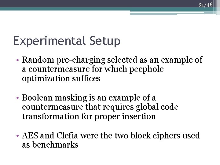 31/46 Experimental Setup • Random pre-charging selected as an example of a countermeasure for