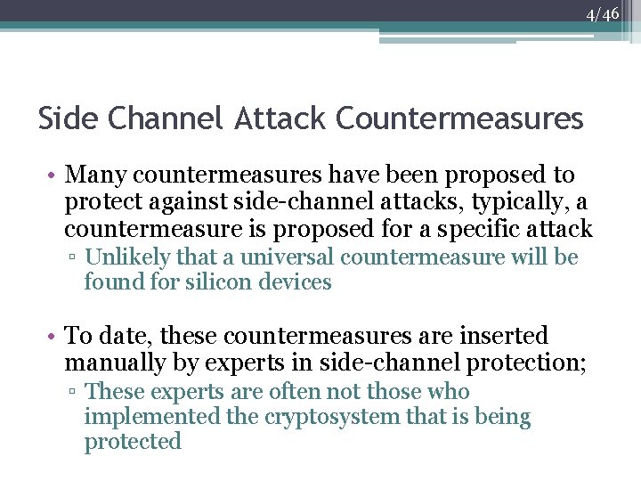 4/46 Side Channel Attack Countermeasures • Many countermeasures have been proposed to protect against