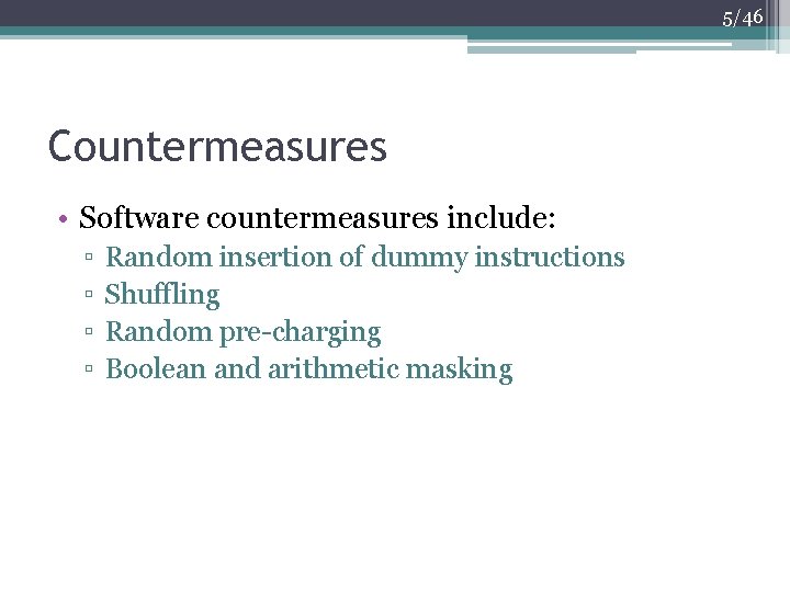 5/46 Countermeasures • Software countermeasures include: ▫ ▫ Random insertion of dummy instructions Shuffling