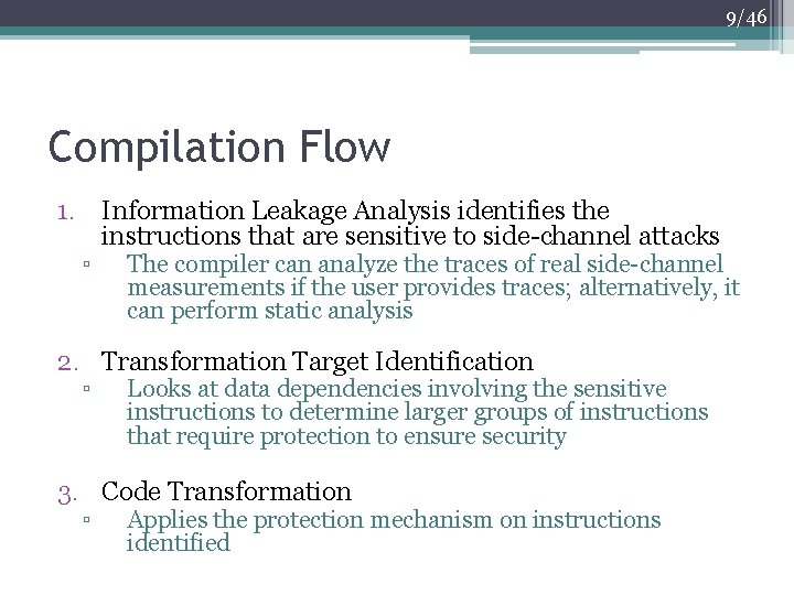 9/46 Compilation Flow 1. Information Leakage Analysis identifies the instructions that are sensitive to