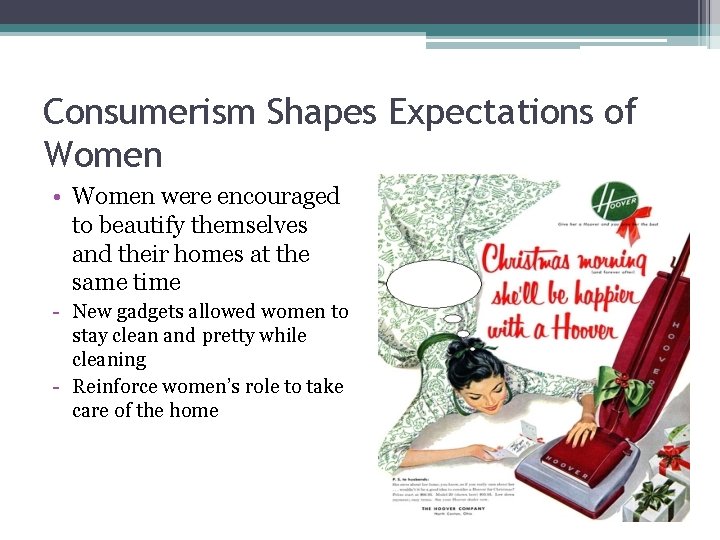 Consumerism Shapes Expectations of Women • Women were encouraged to beautify themselves and their