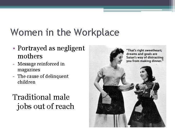 Women in the Workplace • Portrayed as negligent mothers - Message reinforced in magazines