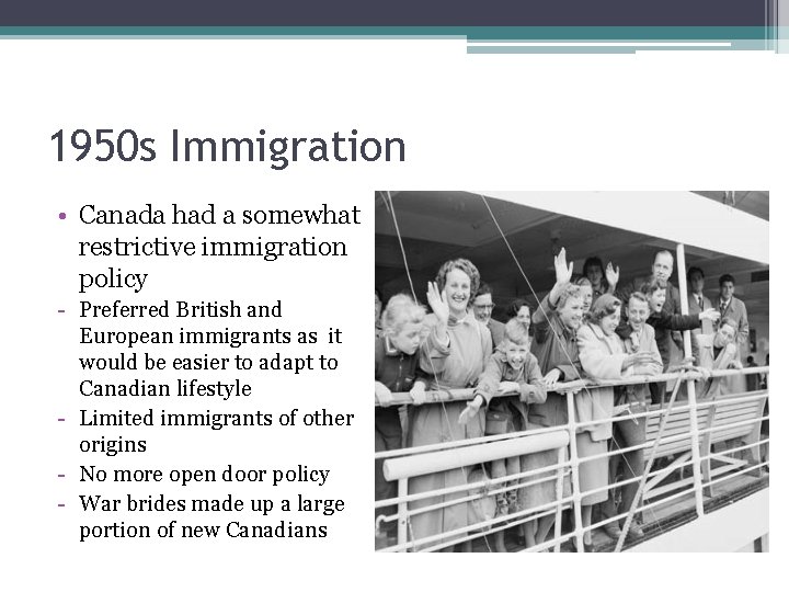 1950 s Immigration • Canada had a somewhat restrictive immigration policy - Preferred British