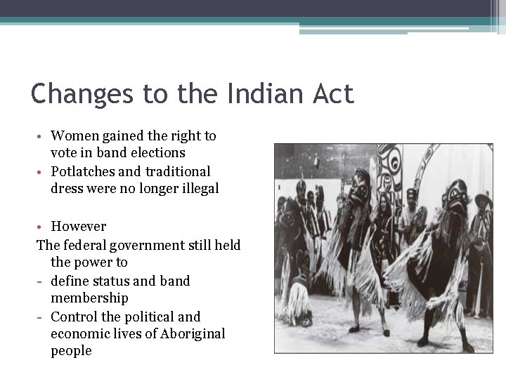 Changes to the Indian Act • Women gained the right to vote in band