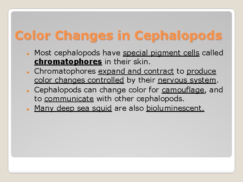 Color Changes in Cephalopods Most cephalopods have special pigment cells called chromatophores in their