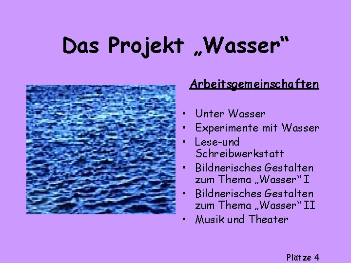 Das Projekt „Wasser“ Arbeitsgemeinschaften • Unter Wasser • Experimente mit Wasser • Lese-und Schreibwerkstatt