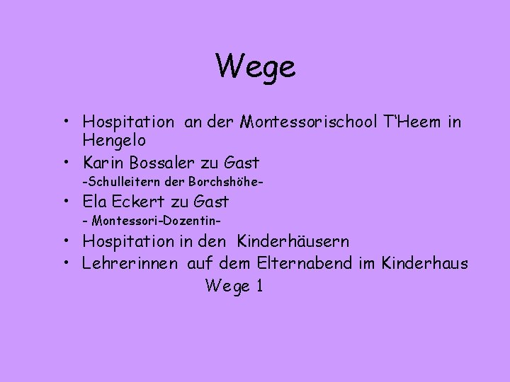 Wege • Hospitation an der Montessorischool T‘Heem in Hengelo • Karin Bossaler zu Gast