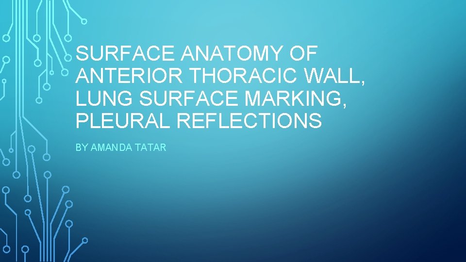 SURFACE ANATOMY OF ANTERIOR THORACIC WALL, LUNG SURFACE MARKING, PLEURAL REFLECTIONS BY AMANDA TATAR