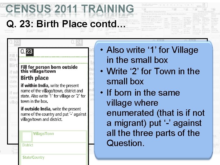 Q. 23: Birth Place contd… • Also write ‘ 1’ for Village in the Q. 23: Birth Place contd… • Also write ‘ 1’ for Village in the