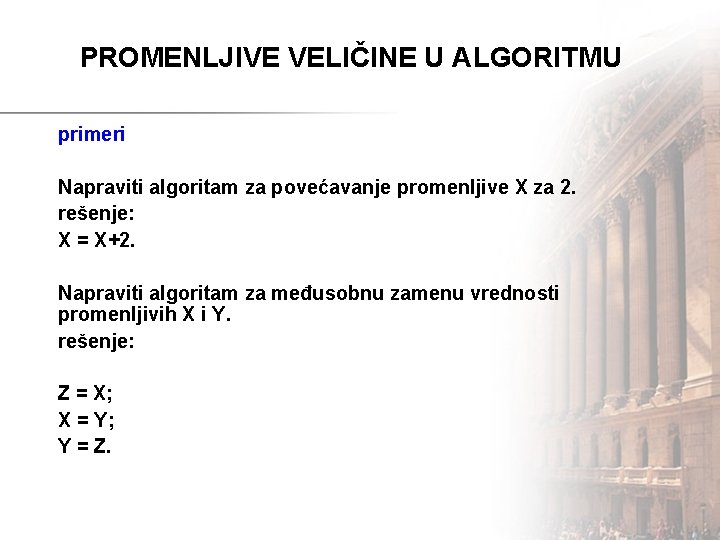 PROMENLJIVE VELIČINE U ALGORITMU primeri Napraviti algoritam za povećavanje promenljive X za 2. rešenje: