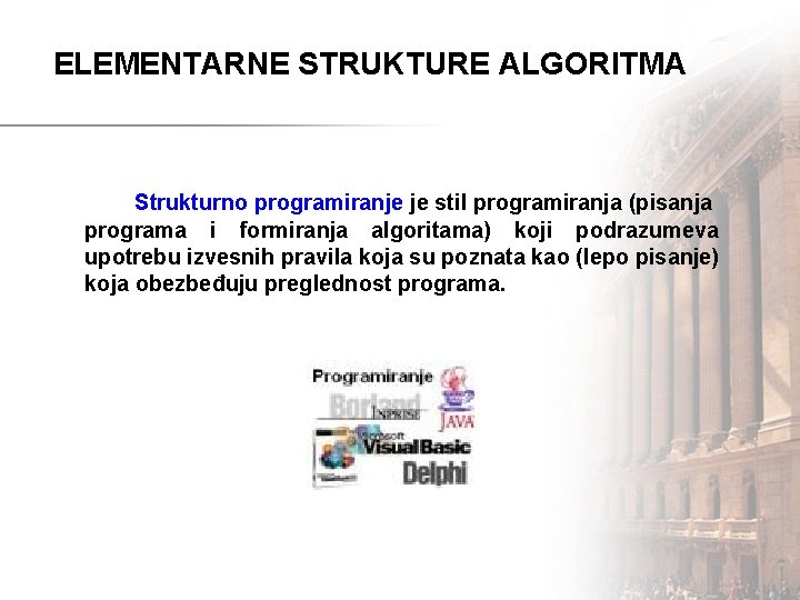ELEMENTARNE STRUKTURE ALGORITMA Strukturno programiranje je stil programiranja (pisanja programa i formiranja algoritama) koji
