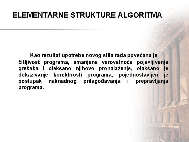 ELEMENTARNE STRUKTURE ALGORITMA Kao rezultat upotrebe novog stila rada povećana je čitljivost programa, smanjena