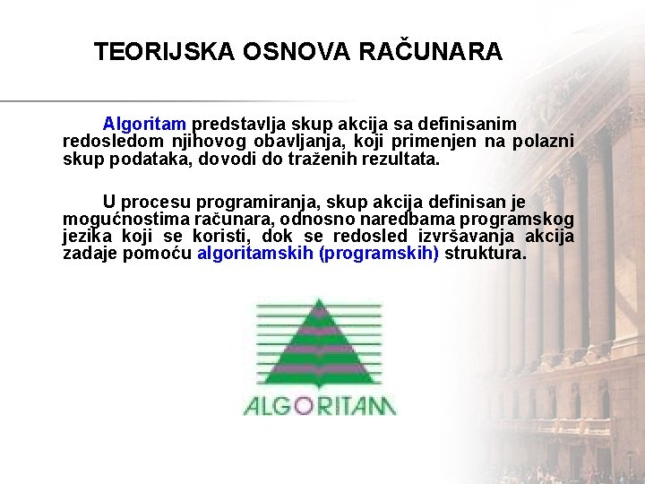 TEORIJSKA OSNOVA RAČUNARA Algoritam predstavlja skup akcija sa definisanim redosledom njihovog obavljanja, koji primenjen