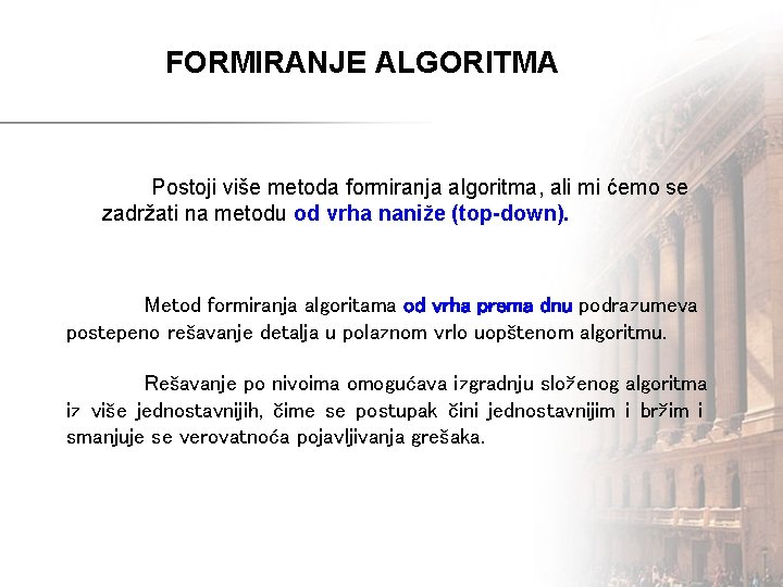 FORMIRANJE ALGORITMA Postoji više metoda formiranja algoritma, ali mi ćemo se zadržati na metodu