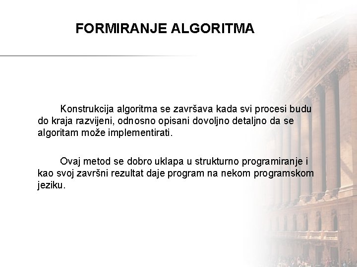 FORMIRANJE ALGORITMA Konstrukcija algoritma se završava kada svi procesi budu do kraja razvijeni, odnosno